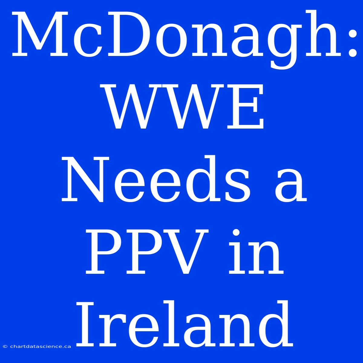 McDonagh: WWE Needs A PPV In Ireland