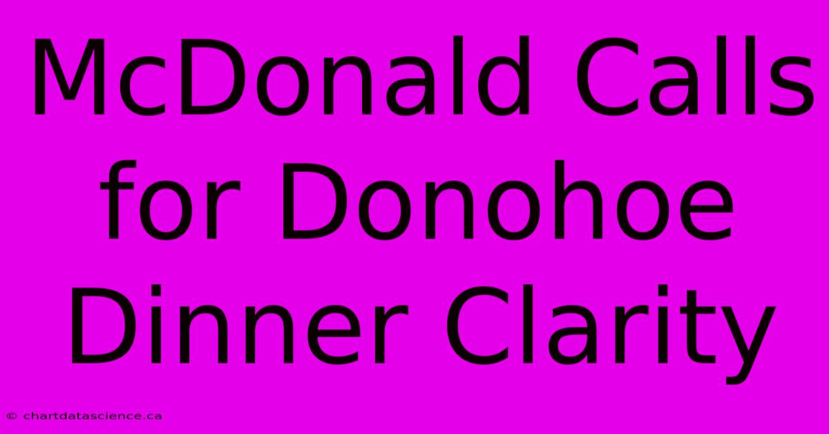 McDonald Calls For Donohoe Dinner Clarity