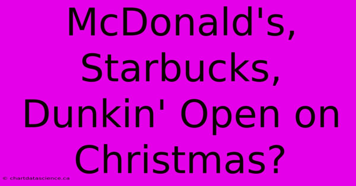 McDonald's, Starbucks, Dunkin' Open On Christmas?