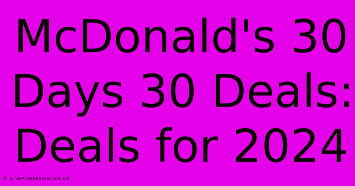 McDonald's 30 Days 30 Deals: Deals For 2024 