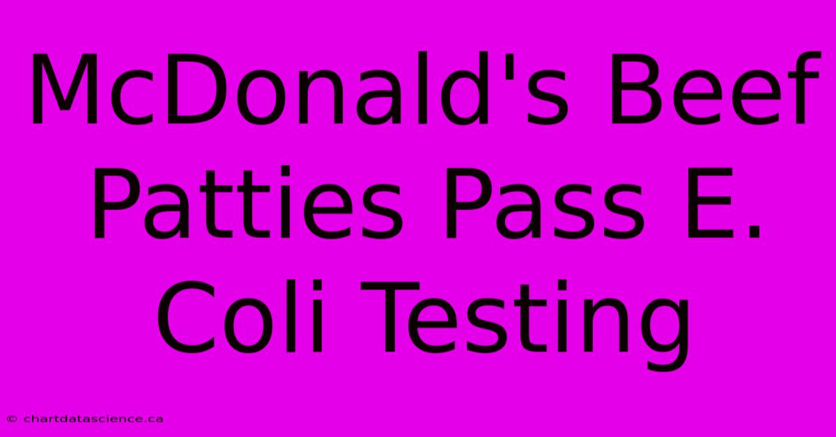 McDonald's Beef Patties Pass E. Coli Testing