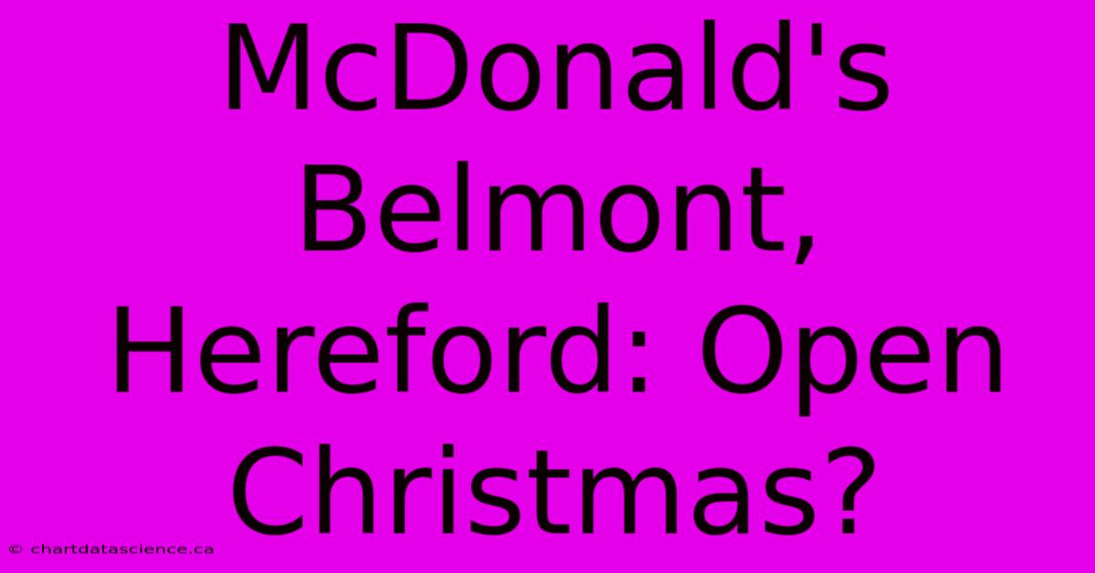 McDonald's Belmont, Hereford: Open Christmas?