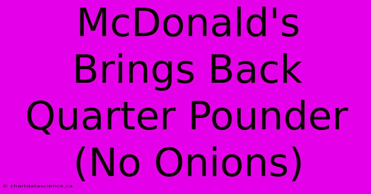 McDonald's Brings Back Quarter Pounder (No Onions)