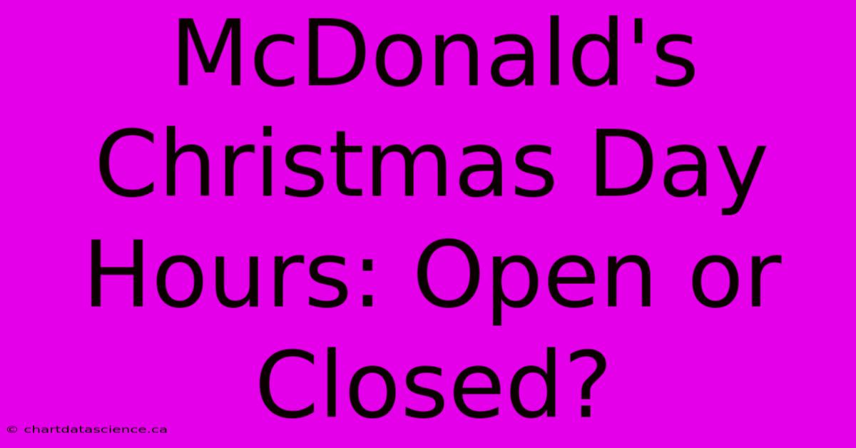 McDonald's Christmas Day Hours: Open Or Closed?