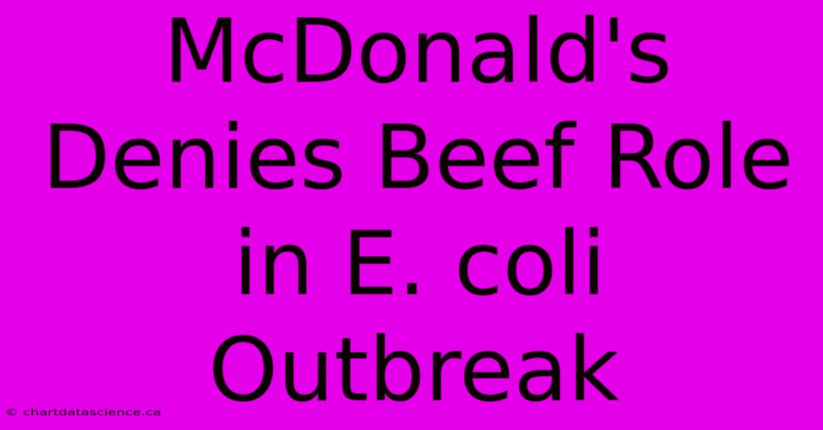 McDonald's Denies Beef Role In E. Coli Outbreak