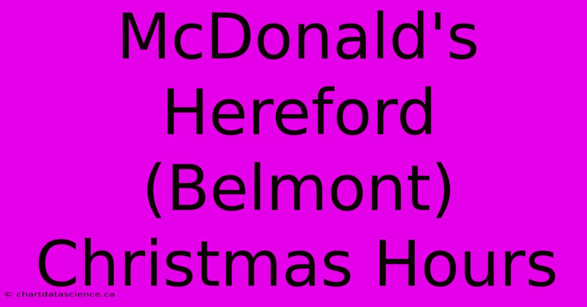 McDonald's Hereford (Belmont) Christmas Hours