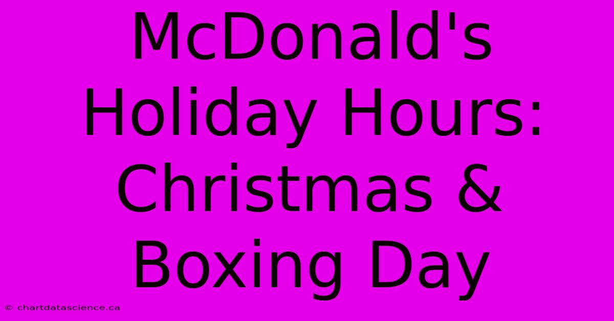 McDonald's Holiday Hours: Christmas & Boxing Day