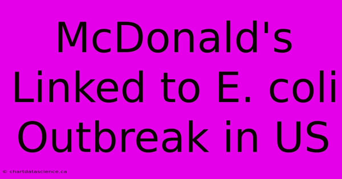 McDonald's Linked To E. Coli Outbreak In US