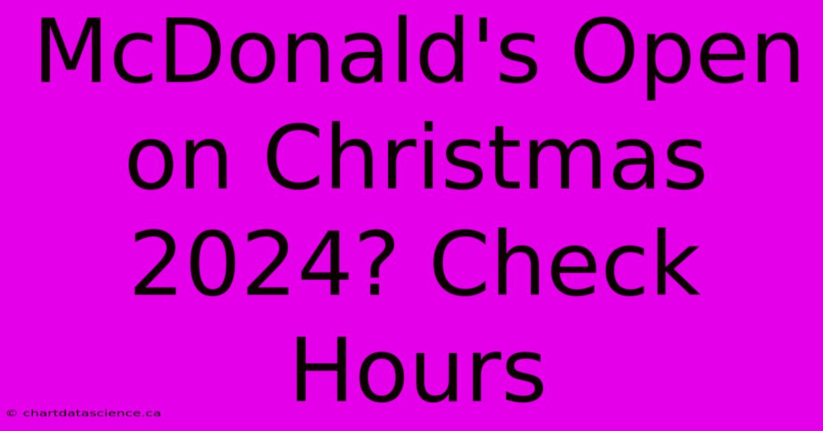 McDonald's Open On Christmas 2024? Check Hours