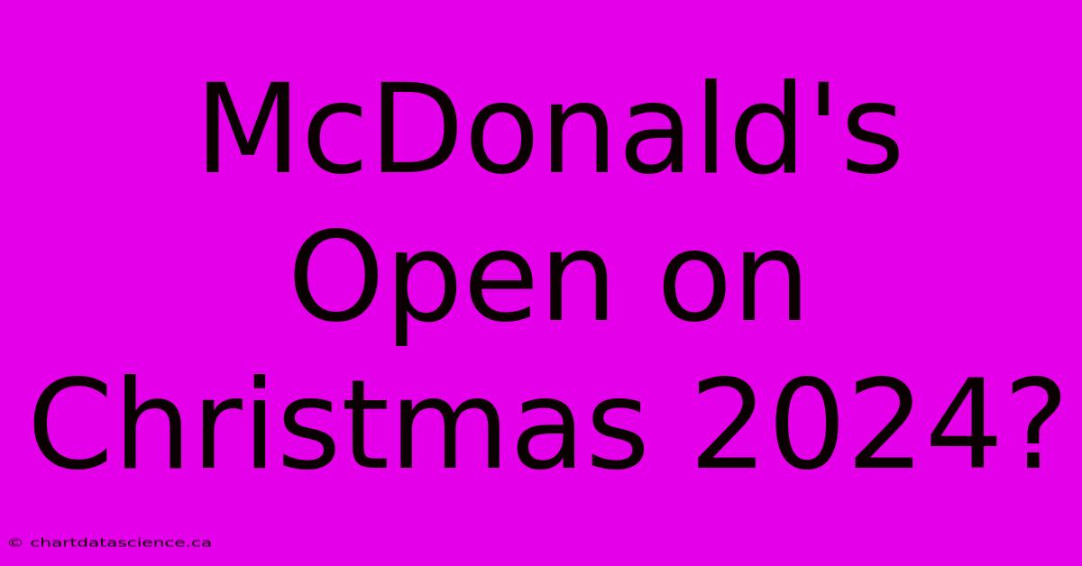 McDonald's Open On Christmas 2024?