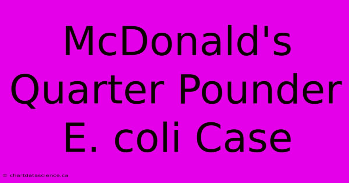 McDonald's Quarter Pounder E. Coli Case