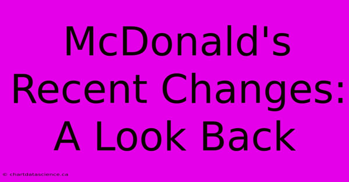 McDonald's Recent Changes: A Look Back