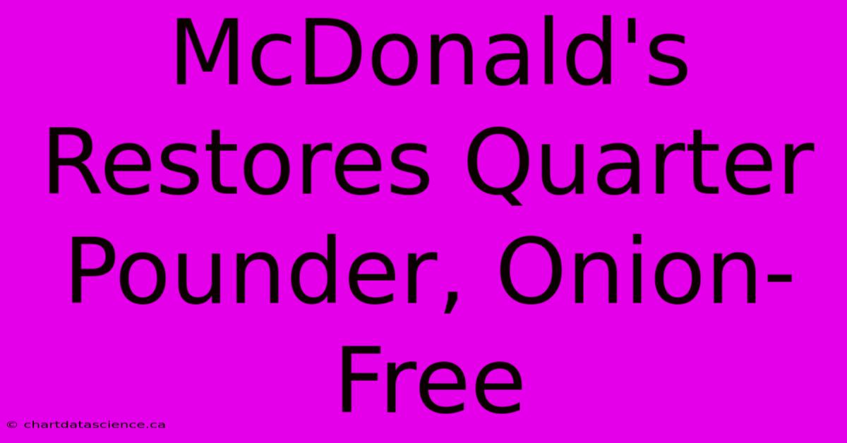 McDonald's Restores Quarter Pounder, Onion-Free