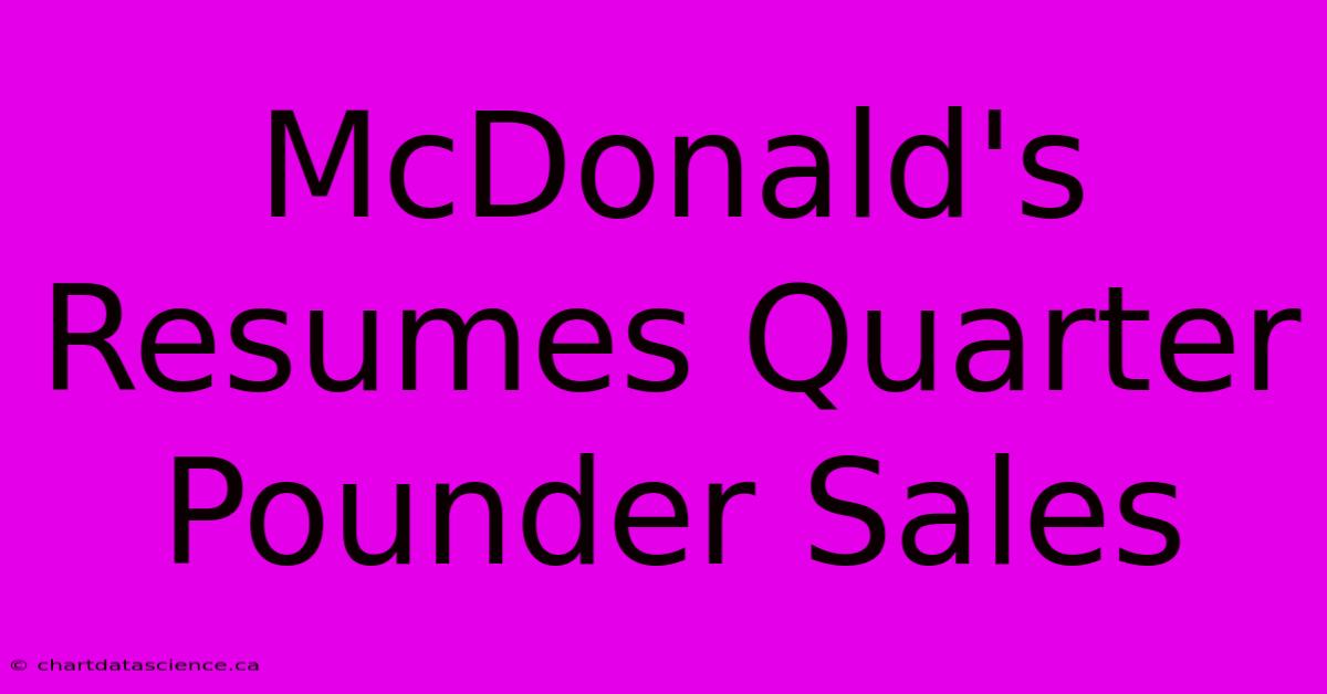 McDonald's Resumes Quarter Pounder Sales