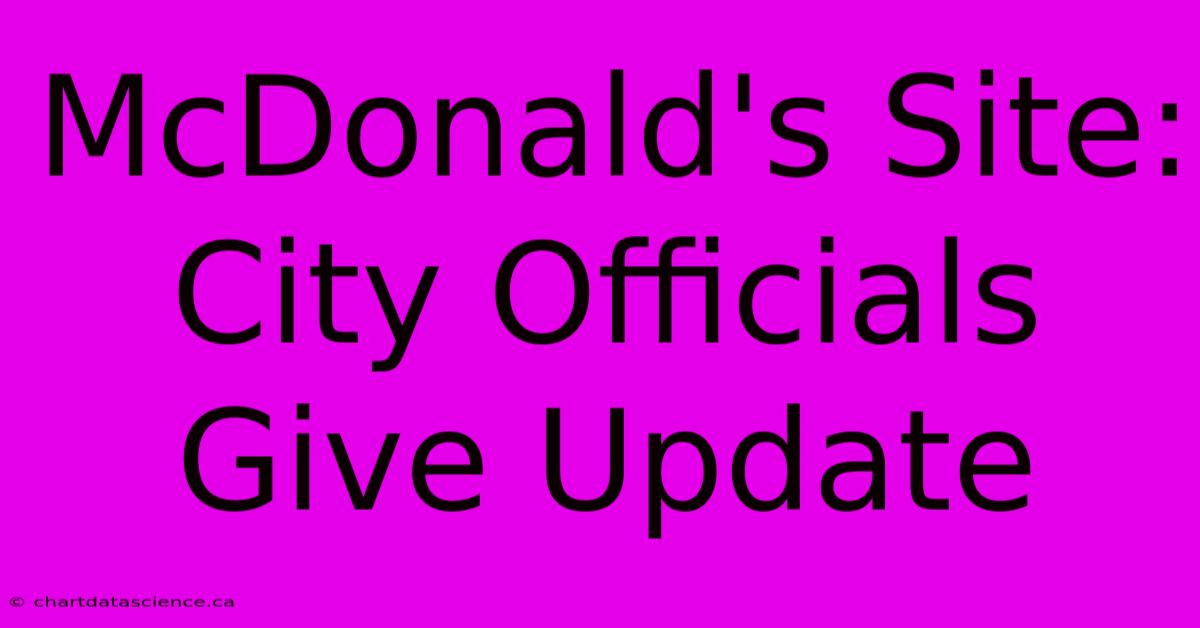 McDonald's Site: City Officials Give Update