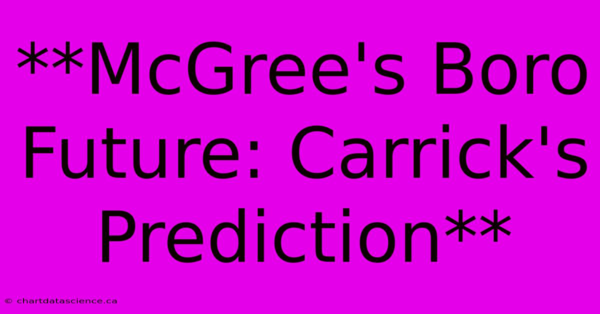 **McGree's Boro Future: Carrick's Prediction**