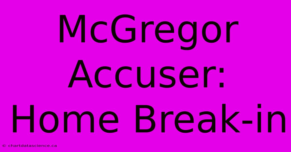 McGregor Accuser: Home Break-in