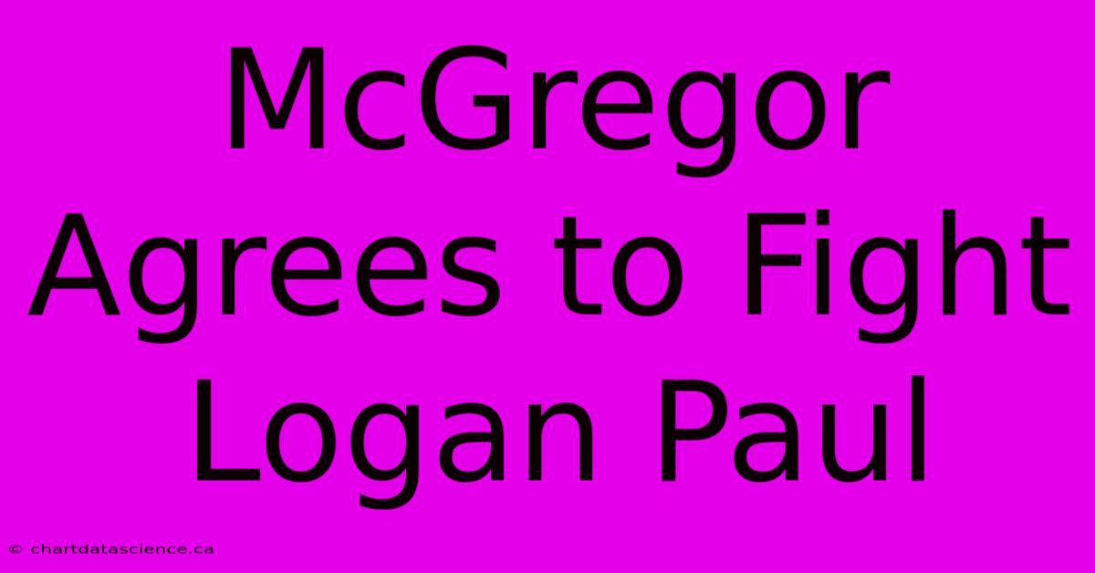 McGregor Agrees To Fight Logan Paul