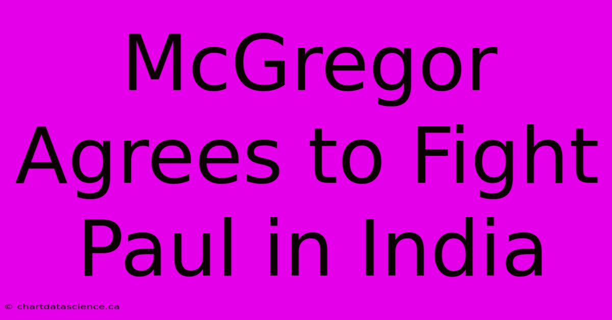 McGregor Agrees To Fight Paul In India