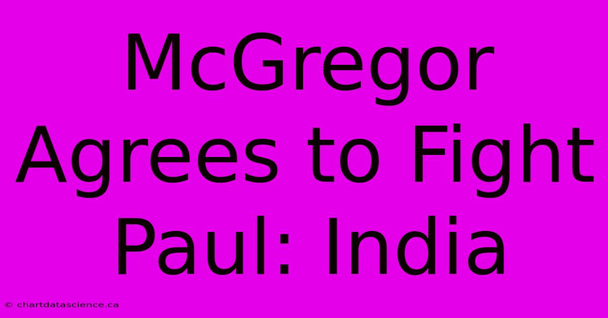 McGregor Agrees To Fight Paul: India