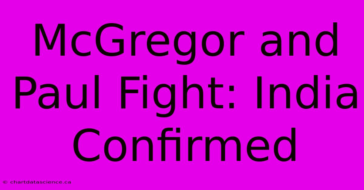 McGregor And Paul Fight: India Confirmed