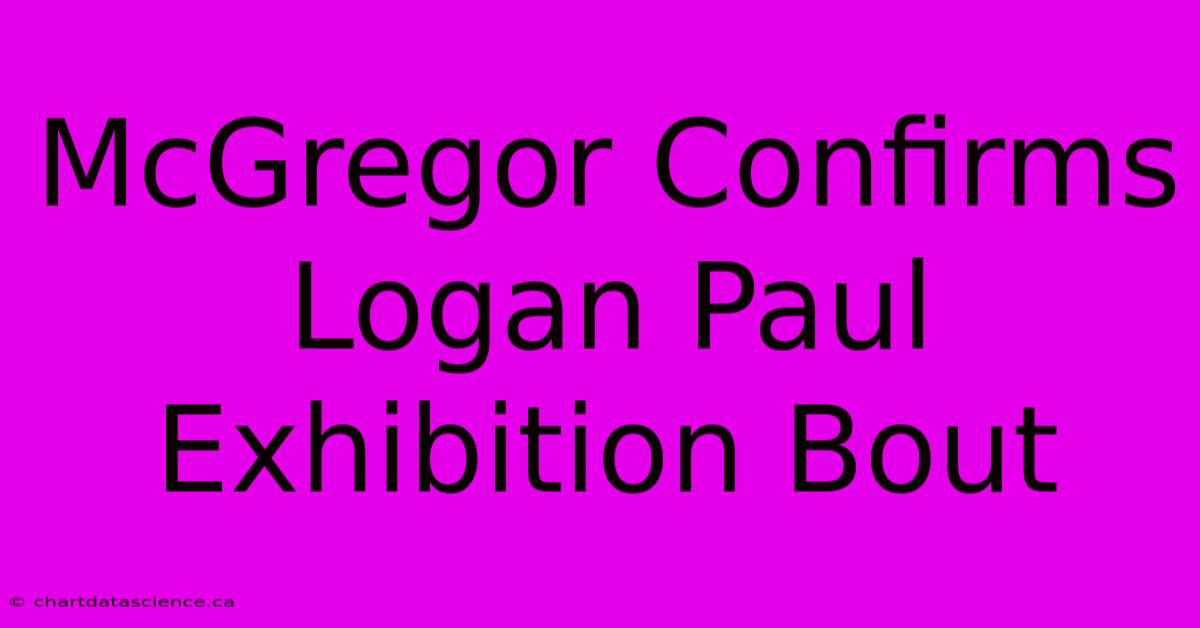 McGregor Confirms Logan Paul Exhibition Bout