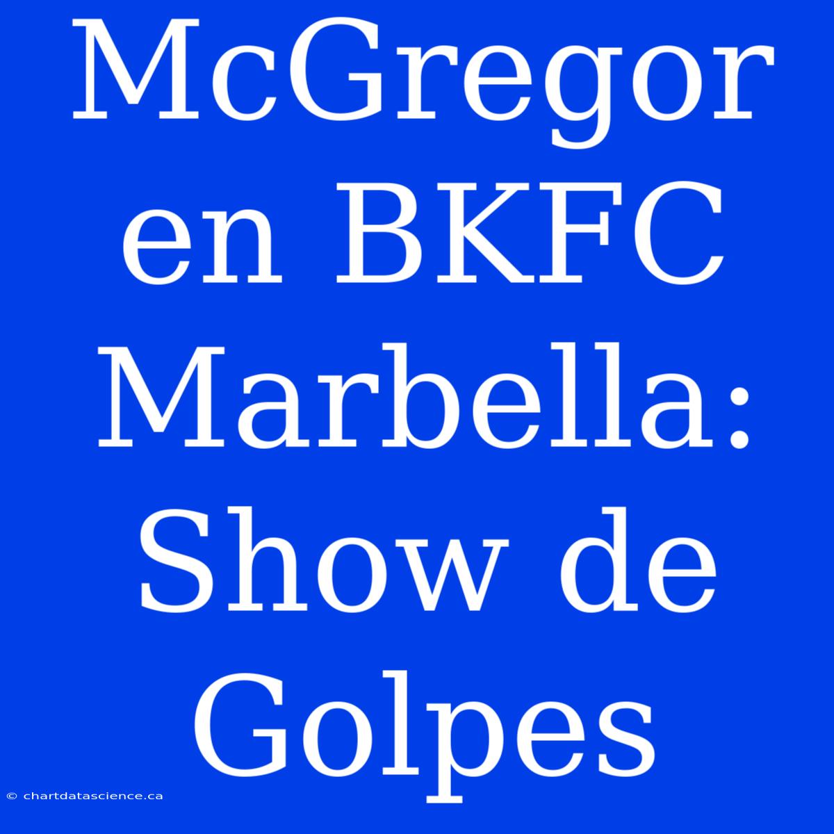 McGregor En BKFC Marbella: Show De Golpes