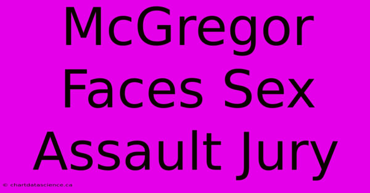 McGregor Faces Sex Assault Jury