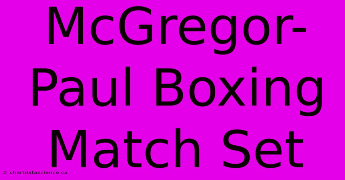 McGregor-Paul Boxing Match Set