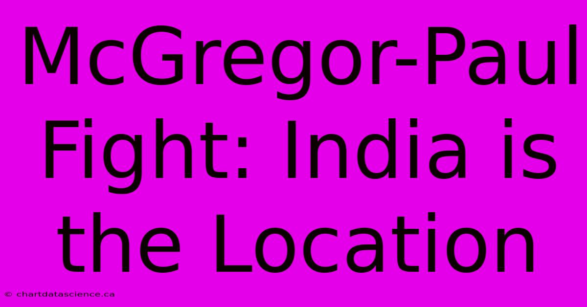 McGregor-Paul Fight: India Is The Location