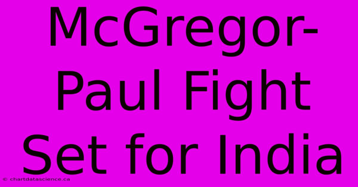 McGregor-Paul Fight Set For India