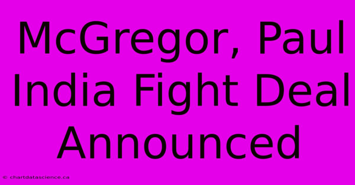 McGregor, Paul India Fight Deal Announced