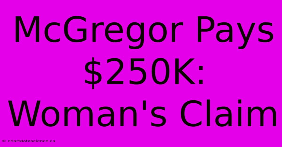 McGregor Pays $250K: Woman's Claim