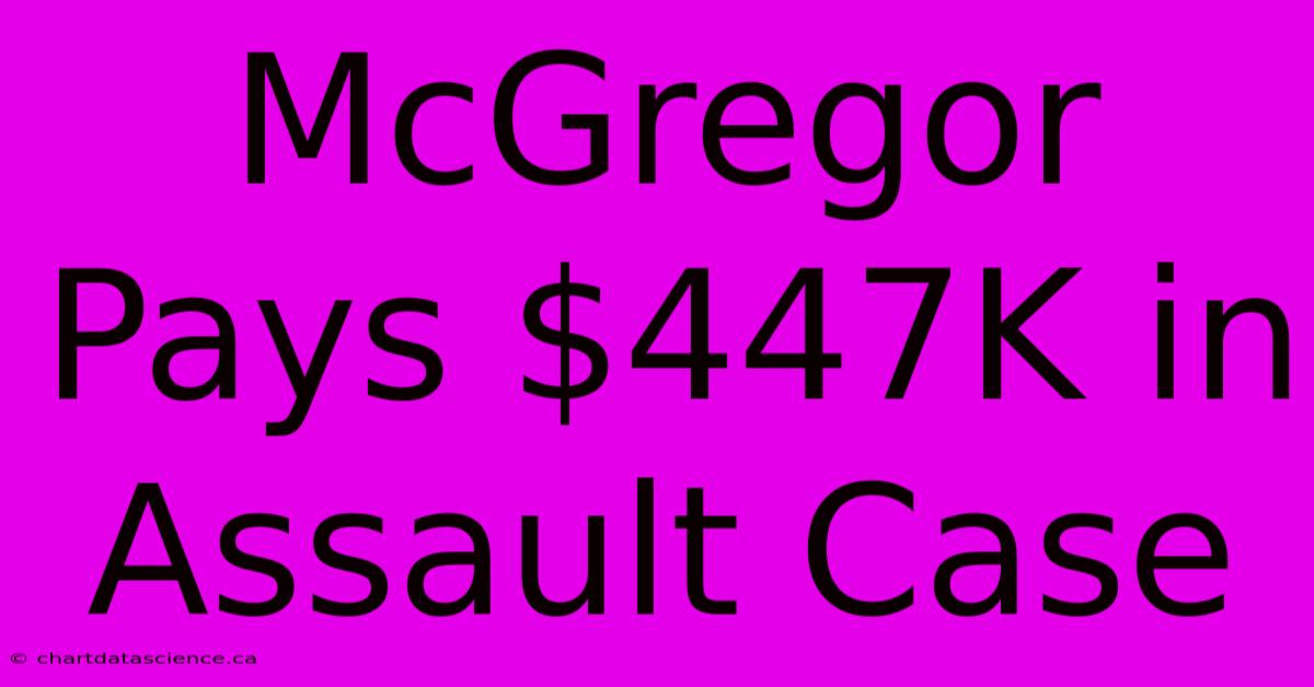 McGregor Pays $447K In Assault Case