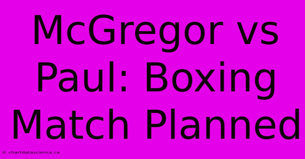 McGregor Vs Paul: Boxing Match Planned