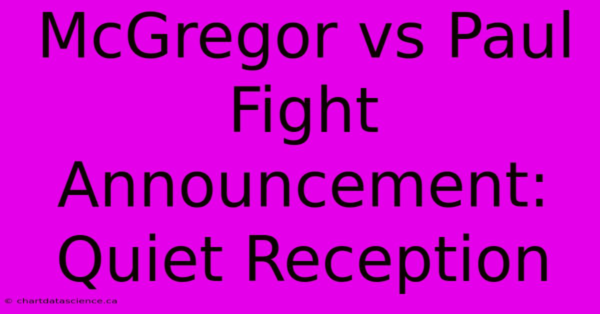 McGregor Vs Paul Fight Announcement:  Quiet Reception