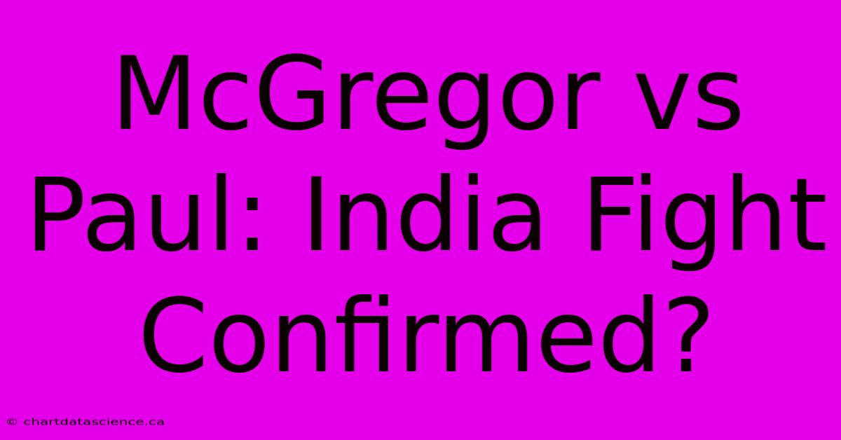 McGregor Vs Paul: India Fight Confirmed