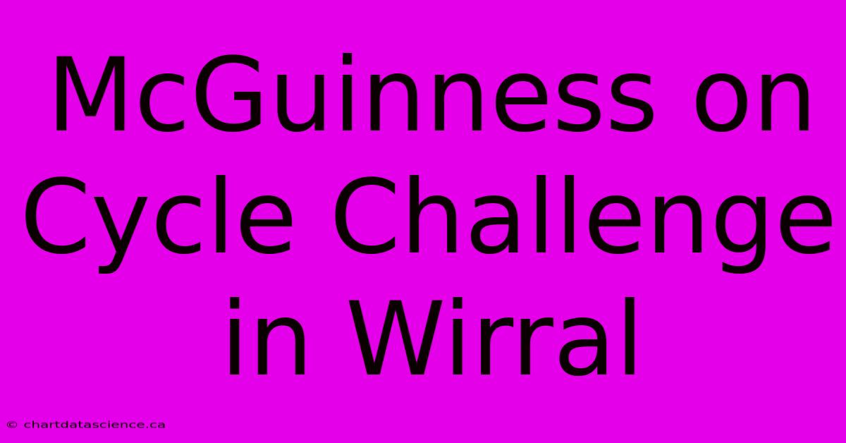 McGuinness On Cycle Challenge In Wirral 