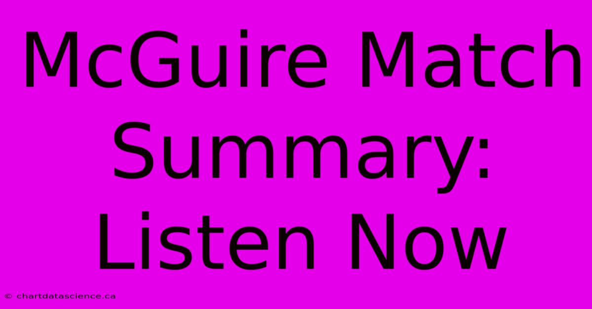 McGuire Match Summary: Listen Now