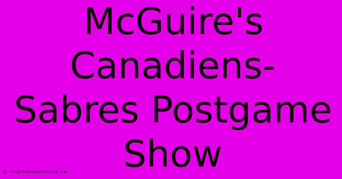 McGuire's Canadiens-Sabres Postgame Show