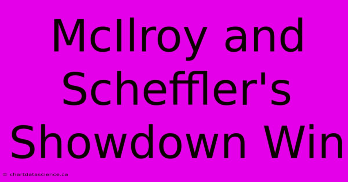 McIlroy And Scheffler's Showdown Win