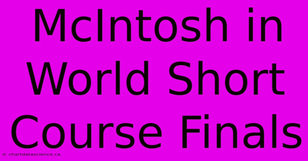 McIntosh In World Short Course Finals