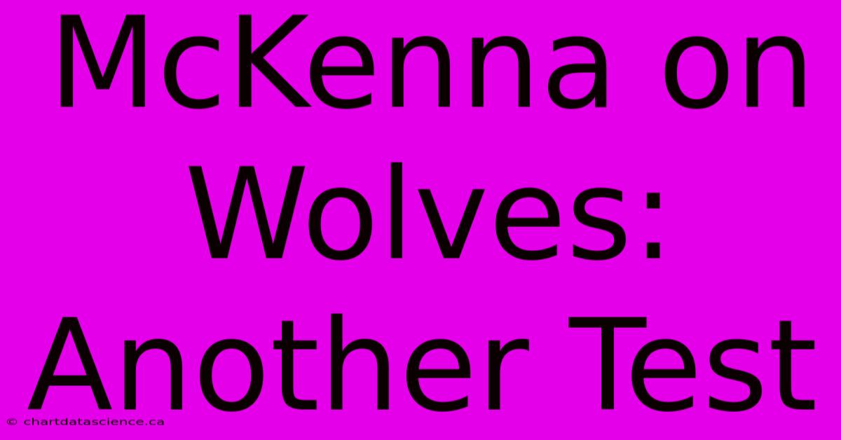 McKenna On Wolves: Another Test