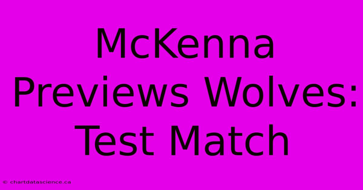 McKenna Previews Wolves: Test Match