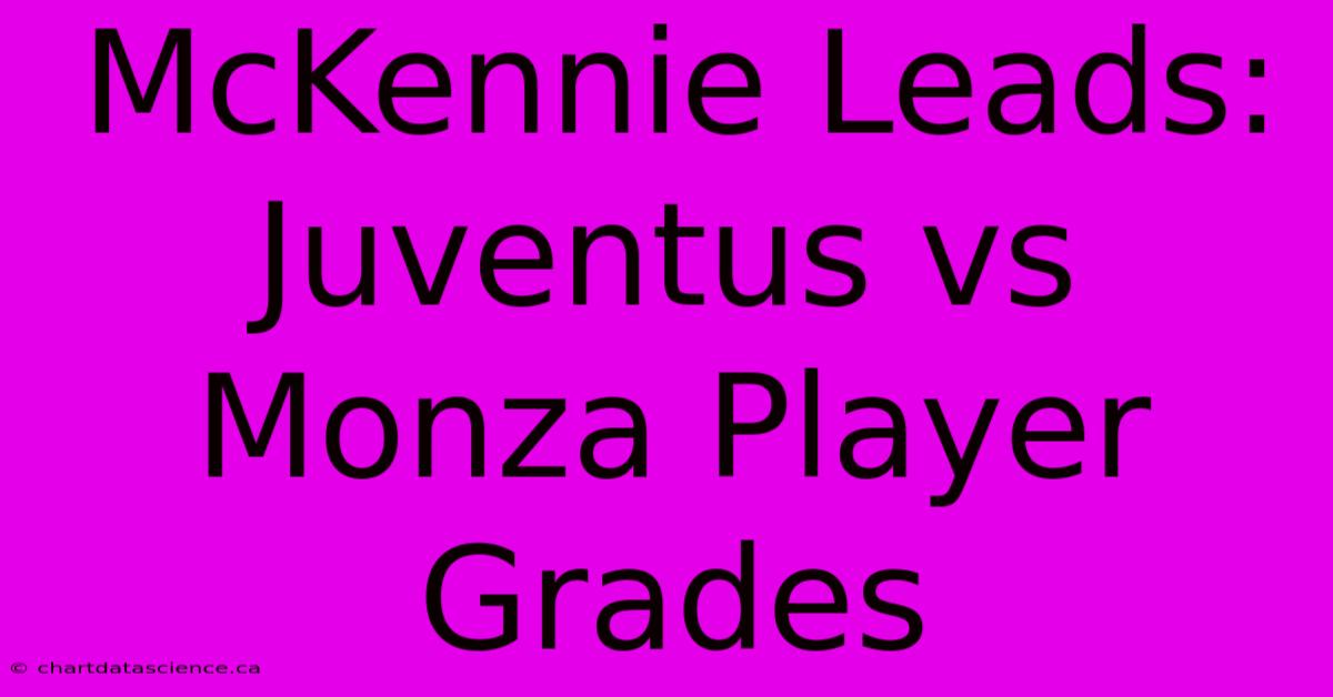 McKennie Leads: Juventus Vs Monza Player Grades