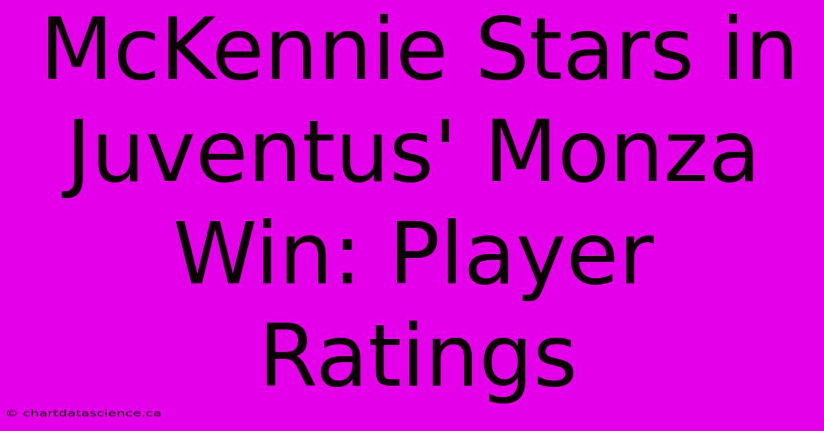 McKennie Stars In Juventus' Monza Win: Player Ratings