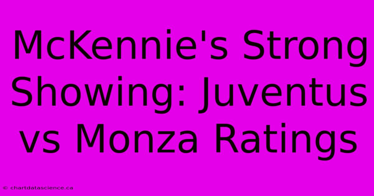 McKennie's Strong Showing: Juventus Vs Monza Ratings