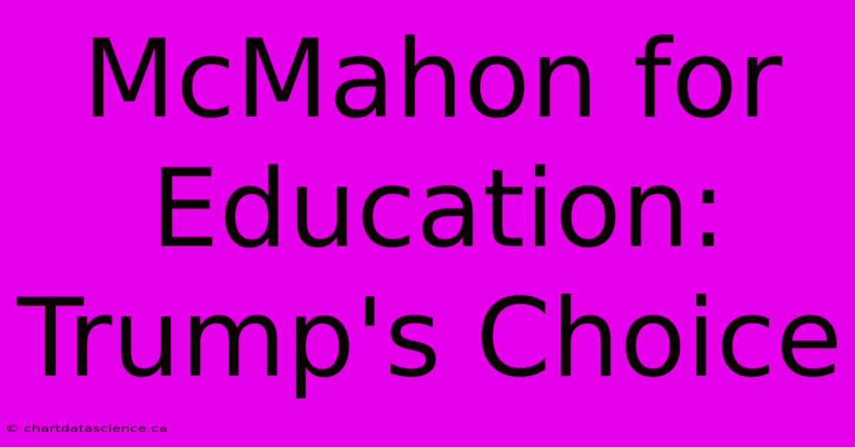 McMahon For Education: Trump's Choice