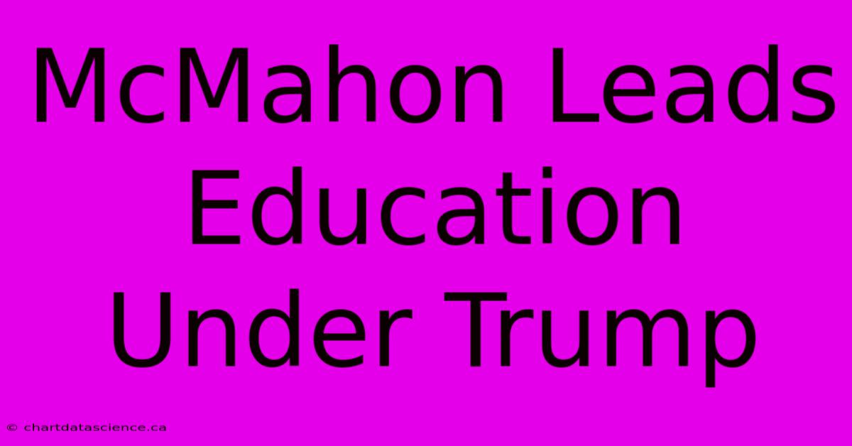 McMahon Leads Education Under Trump