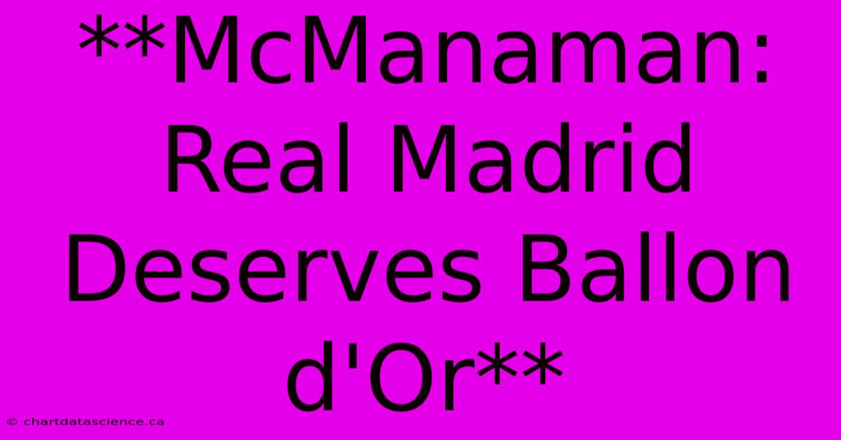 **McManaman: Real Madrid Deserves Ballon D'Or** 